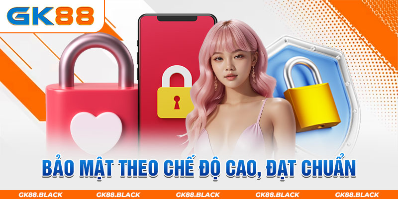 Bảo mật theo chế độ cao, đạt chuẩn