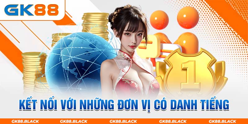 Kết nối với những đơn vị có danh tiếng