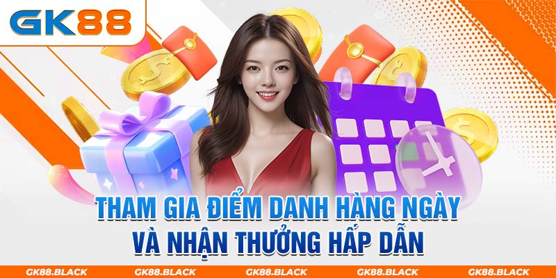 Tham gia điểm danh hàng ngày và nhận thưởng hấp dẫn