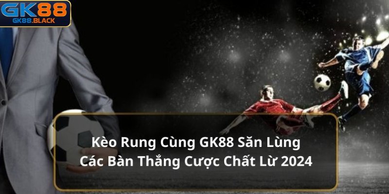 Định nghĩa chuẩn về kèo rung trong cá độ